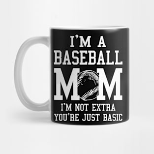 I'm A Baseball Mom I'm Not Extra You're Just Basic Mug